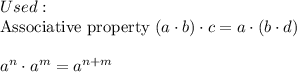 Used:\\\text{Associative property}\ (a\cdot b)\cdot c=a\cdot(b\cdot d)\\\\a^n\cdot a^m=a^{n+m}