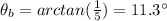 \theta_b = arctan(\frac{1}{5})=11.3^{\circ}