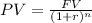 PV = \frac{FV}{(1+r)^{n}}