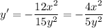 \displaystyle{y'= -\frac{12x^2}{15y^2}=- \frac{4x^2}{5y^2}