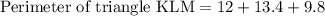 \text{Perimeter of triangle KLM}=12+13.4+9.8