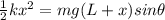 \frac{1}{2}kx^2 = mg(L + x)sin\theta