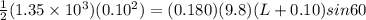 \frac{1}{2}(1.35 \times 10^3)(0.10^2) = (0.180)(9.8)(L + 0.10)sin60