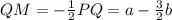 QM= -\frac{1}{2} PQ = a-\frac{3}{2}b