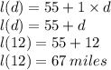 l(d) = 55 + 1 \times d \\ l(d)= 55 + d \\  l(12) = 55 + 12 \\ l(12) = 67 \: miles