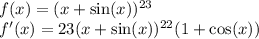 f(x) = (x + \sin(x))^{23} \\ f'(x) = 23(x + \sin(x)) ^{22} (1 + \cos(x))