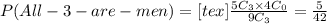 P(All -3 -are -men)=[tex]\frac{5C_3 \times 4C_0}{9C_3}=\frac{5}{42}
