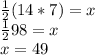 \frac{1}{2} (14*7) = x\\\frac{1}{2} 98 = x\\x = 49