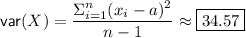 \mathsf{var}(X)=\dfrac{\Sigma_{i=1}^{n}(x_i-a)^2}{n-1}\approx\boxed{34.57}