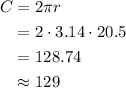 \begin{aligned}C&=2\pi r\\&=2\cdot 3.14 \cdot 20.5\\&=128.74\\ &\approx129\end{aligned}