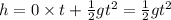 h = 0\times t + \frac{1}{2}g t^2= \frac{1}{2}gt^2