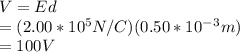 V=Ed\\ =(2.00*10^5N/C)(0.50*10^-^3m)\\ =100V