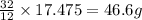 \frac{32}{12}\times 17.475=46.6g