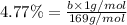 4.77\%=\frac{b\times 1 g/mol}{169 g/mol}