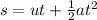 s = ut + \frac{1}{2} a t^2