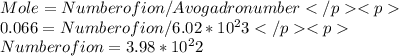 Mole = Number of ion / Avogadro number\\ 0.066 = Number of ion / 6.02 * 10^23\\ Number of ion = 3.98 * 10^22