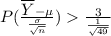 P(\frac{{\displaystyle {\overline {Y}}}-\mu}{\frac{\sigma}{\sqrt{n}}}) \frac{3}{\frac{1}{\sqrt{49}}}