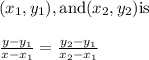 (x_{1}, y_{1}), \text{and} (x_{2}, y_{2}) \text{is}\\\\ \frac{y-y_{1}}{x-x_{1}}=\frac{y_{2}-y_{1}}{x_{2}-x_{1}}