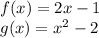 f(x)=2x-1\\g(x)=x^{2}-2