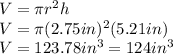 V=\pi r^{2}h\\V=\pi(2.75in)^{2}(5.21in)\\V=123.78in^{3}=124in^{3}