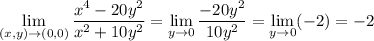 \displaystyle\lim_{(x,y)\to(0,0)}\frac{x^4-20y^2}{x^2+10y^2}=\lim_{y\to0}\frac{-20y^2}{10y^2}=\lim_{y\to0}(-2)=-2
