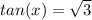 tan(x) =\sqrt{3}