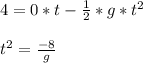 4=0*t-\frac{1}{2} *g*t^2\\ \\ t^2=\frac{-8}{g}