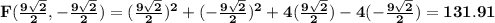 \mathbf{F(\frac{9\sqrt2}{2},-\frac{9\sqrt2}{2}) = (\frac{9\sqrt2}{2})^2 + (-\frac{9\sqrt2}{2})^2 + 4(\frac{9\sqrt2}{2}) - 4(-\frac{9\sqrt2}{2}) =131.91}