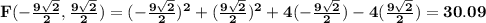 \mathbf{F(-\frac{9\sqrt2}{2},\frac{9\sqrt2}{2}) = (-\frac{9\sqrt2}{2})^2 + (\frac{9\sqrt2}{2})^2 + 4(-\frac{9\sqrt2}{2}) - 4(\frac{9\sqrt2}{2}) =30.09}