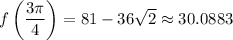 f\left(\dfrac{3\pi}4\right)=81-36\sqrt2\approx30.0883
