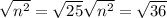 \sqrt{n^{2}}=\sqrt{25}    \sqrt{n^{2}}=\sqrt{36}