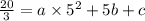 \frac{20}{3} = a\times5^2 + 5b + c
