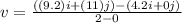 v=\frac{((9.2)i+(11)j)-(4.2i+0j)}{2-0}