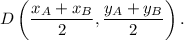 D\left(\dfrac{x_A+x_B}{2}, \dfrac{y_A+y_B}{2} \right).