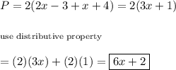 P=2(2x-3+x+4)=2(3x+1)\\\\_{\text{use distributive property}}\\\\=(2)(3x)+(2)(1)=\boxed{6x+2}