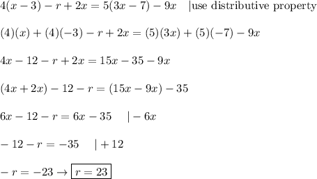 4(x-3)-r+2x=5(3x-7)-9x\ \ \ |\text{use distributive property}\\\\(4)(x)+(4)(-3)-r+2x=(5)(3x)+(5)(-7)-9x\\\\4x-12-r+2x=15x-35-9x\\\\(4x+2x)-12-r=(15x-9x)-35\\\\6x-12-r=6x-35\ \ \ \ |-6x\\\\-12-r=-35\ \ \ \ |+12\\\\-r=-23\to\boxed{r=23}