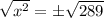 \sqrt{x^2}=\pm \sqrt{289}
