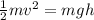 \frac{1}{2}mv^2 = mgh