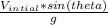 \frac{V_{intial} * sin(theta) }{g}