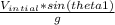 \frac{V_{intial} * sin(theta 1) }{g}