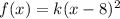 f(x) = k(x-8)^2