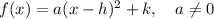 f(x)=a(x-h)^2+k, \ \ \ a\neq 0