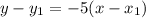 y - y_1 = -5(x - x_1)