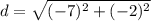 d=\sqrt{(-7)^2+(-2)^2}