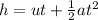 h=ut+\frac{1}{2} at^2