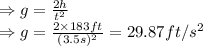 \Rightarrow g=\frac{2h}{t^2}\\ \Rightarrow g=\frac{2\times 183ft}{(3.5s)^2}=29.87 ft/s^2