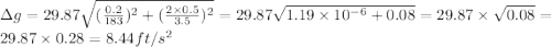\Delta g=29.87\sqrt{(\frac{0.2 }{183})^2+(\frac{2\times 0.5}{3.5})^2}=29.87\sqrt{1.19\times 10^{-6}+0.08}=29.87\times \sqrt{0.08}=29.87\times 0.28=8.44 ft/s^2