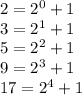 2=2^0+1\\&#10;3=2^1+1\\&#10;5=2^2+1\\&#10;9=2^3+1\\&#10;17=2^4+1\\