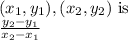 (x_{1},y_{1}), (x_{2},y_{2}) \text { is }\\ \frac{y_2-y_1}{x_2-x_1}