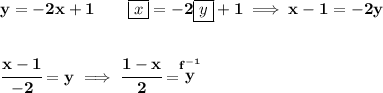 \bf y=-2x+1\qquad \boxed{x}=-2\boxed{y}+1\implies x-1=-2y&#10;\\\\\\&#10;\cfrac{x-1}{-2}=y\implies \cfrac{1-x}{2}=\stackrel{f^{-1}}{y}